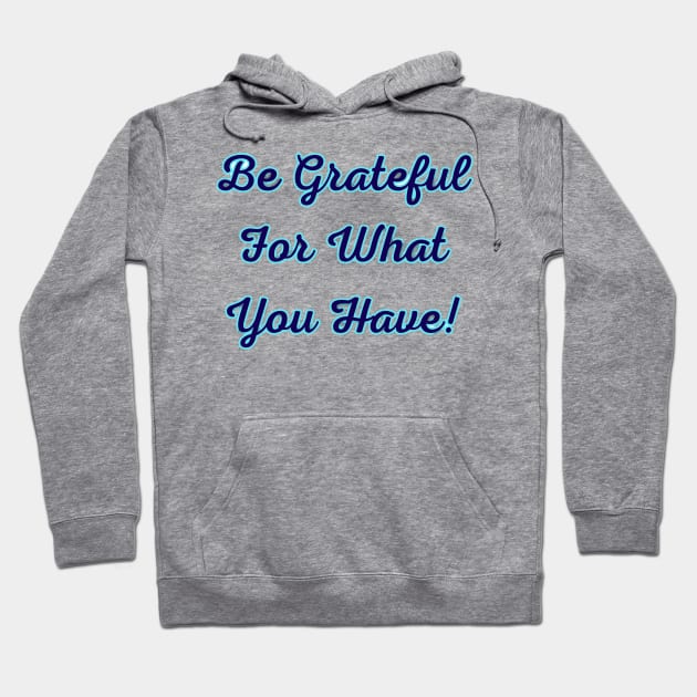 Be Grateful for What You Have Hoodie by NerdsbyLeo